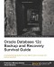 Oracle Database 12c Backup and Recovery Survival Guide