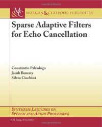 Sparse Adaptive Filters for Echo Cancellation (Synthesis Lectures on Speech and Audio Processing)