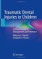 Traumatic Dental Injuries in Children: A Clinical Guide to Management and Prevention