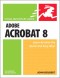Adobe Acrobat 8 for Windows and Macintosh (Visual QuickStart Guide)