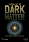 In Search of Dark Matter (Springer Praxis Books / Space Exploration)