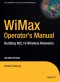 WiMax Operator's Manual: Building 802.16 Wireless Networks, Second Edition (Expert's Voice in Net)