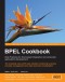 BPEL Cookbook: Best Practices for SOA-based integration and composite applications development