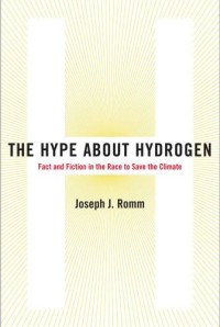 The Hype About Hydrogen: Fact and Fiction in the Race to Save the Climate