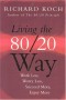 Living The 80/20 Way : Work Less, Worry Less, Succeed More, Enjoy More