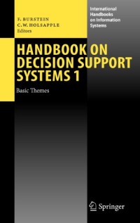 Handbook on Decision Support Systems 1: Basic Themes (International Handbooks on Information Systems)