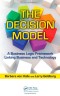 The Decision Model: A Business Logic Framework Linking Business and Technology (IT Management)