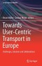 Towards User-Centric Transport in Europe: Challenges, Solutions and Collaborations (Lecture Notes in Mobility)