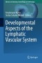 Developmental Aspects of the Lymphatic Vascular System (Advances in Anatomy, Embryology and Cell Biology)