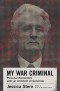 My War Criminal: Personal Encounters with an Architect of Genocide