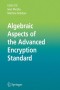 Algebraic Aspects of the Advanced Encryption Standard (Advances in Information Security)