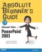 Absolute Beginner's Guide to Microsoft Office PowerPoint 2003