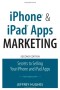 iPhone and iPad Apps Marketing: Secrets to Selling Your iPhone and iPad Apps (2nd Edition) (Que Biz-Tech)
