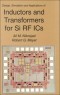 Design, Simulation and Applications of Inductors and Transformers for Si RF ICs