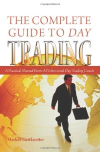 The Complete Guide to Day Trading: A Practical Manual From a Professional Day Trading Coach