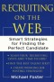 Recruiting on the Web : Smart Strategies for Finding the Perfect Candidate