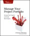 Manage Your Project Portfolio: Increase Your Capacity and Finish More Projects (Pragmatic Programmers)