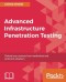Advanced Infrastructure Penetration Testing: Defend your systems from methodized and proficient attackers