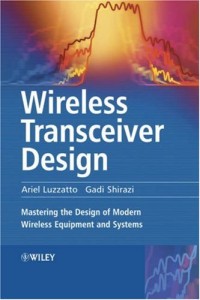 Wireless Transceiver Design: Mastering the Design of  Modern Wireless Equipment and Systems