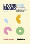 Living the Brand: How to Transform Every Member of Your Organization Into a Brand Champion