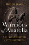 Warriors of Anatolia: A Concise History of the Hittites