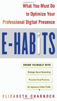 E-Habits: What You Must Do to Optimize Your Professional Digital Presence