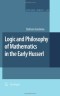 Logic and Philosophy of Mathematics in the Early Husserl (Synthese Library)
