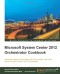 Microsoft System Center 2012 Orchestrator Cookbook