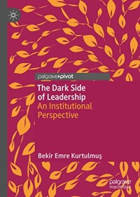 The Dark Side of Leadership: An Institutional Perspective