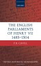 The English Parliaments of Henry VII 1485-1504 (Oxford Historical Monographs)