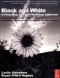 Black and White in Photoshop CS4 and Lightroom: A complete integrated workflow solution for creating stunning monochromatic images in Photoshop CS4, Photoshop Lightroom, and beyond