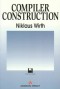 Compiler Construction (International Computer Science Series)