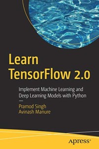 Learn TensorFlow 2.0: Implement Machine Learning and Deep Learning Models with Python