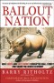 Bailout Nation: How Greed and Easy Money Corrupted Wall Street and Shook the World Economy