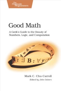 Good Math: A Geek's Guide to the Beauty of Numbers, Logic, and Computation (Pragmatic Programmers)