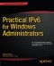 Practical IPv6 for Windows Administrators