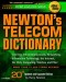 Newton's Telecom Dictionary: Covering Telecommunications, Networking, Information Technology, Computing and the Internet (20th Edition)