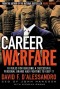 Career Warfare: 10 Rules for Building a Successful Personal Brand and Fighting to Keep It