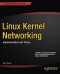 Linux Kernel Networking: Implementation and Theory (Expert's Voice in Open Source)