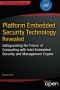 Platform Embedded Security Technology Revealed: Safeguarding the Future of Computing with Intel Embedded Security and Management Engine