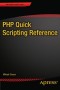 PHP Quick Scripting Reference (Expert's Voice in PHP)