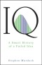 IQ: A Smart History of a Failed Idea