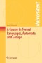 A Course in Formal Languages, Automata and Groups (Universitext)