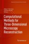 Computational Methods for Three-Dimensional Microscopy Reconstruction (Applied and Numerical Harmonic Analysis)