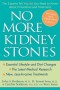 No More Kidney Stones: The Experts Tell You All You Need to Know about Prevention and Treatment