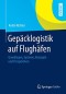 Gepäcklogistik auf Flughäfen: Grundlagen, Systeme, Konzepte und Perspektiven (German Edition)