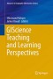 GIScience Teaching and Learning Perspectives (Advances in Geographic Information Science)