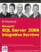 Professional Microsoft SQL Server 2008 Integration Services (Wrox Programmer to Programmer)