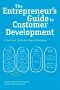 The Entrepreneur's Guide to Customer Development: A cheat sheet to The Four Steps to the Epiphany