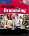 Picture Yourself Drumming: Step-by-Step Instruction for Drum Kit Setup, Reading Music, Learning from the Pros, and More